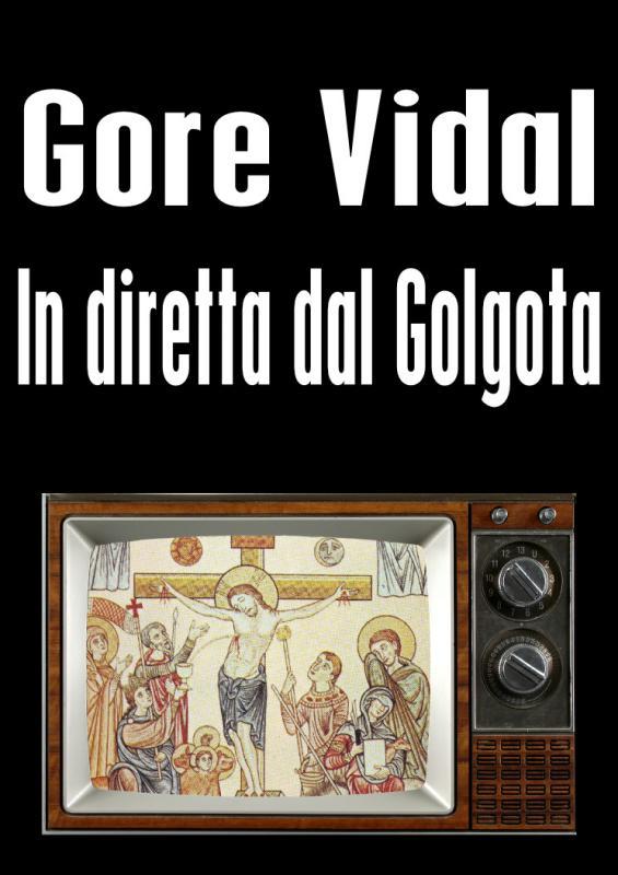 Gore Vidal – In diretta dal Golgota (1992)
