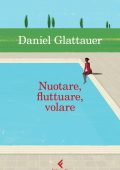 Daniel Glattauer - Nuotare, fluttuare, volare (2024)