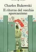 Charles Bukowski - Il ritorno del vecchio sporcaccione (2017)