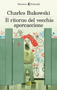 Charles Bukowski – Il ritorno del vecchio sporcaccione (2017)