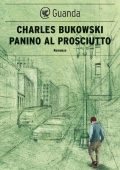 Charles Bukowski - Panino al prosciutto (2016)