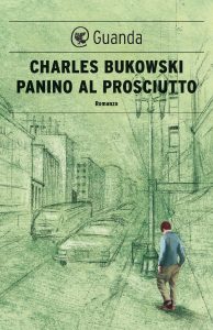Charles Bukowski – Panino al prosciutto (2016)