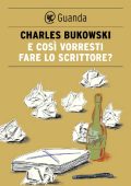 Charles Bukowski - E così vorresti fare lo scrittore? (con testo originale) (2013)