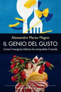 Alessandro Marzo Magno – Il genio del gusto. Come il mangiare italiano ha conquistato il mondo (2014)