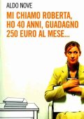 Aldo Nove - Mi chiamo Roberta, ho 40 anni, guadagno 250 euro al mese... (2006)