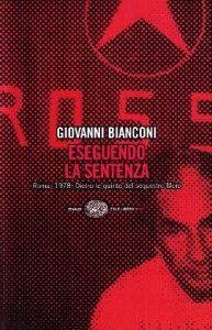 Giovanni Bianconi – Eseguendo la sentenza. Roma, 1978. Dietro le quinte del sequestro Moro (2008)
