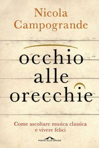 Nicola Campogrande – Occhio alle orecchie. Come ascoltare musica classica e vivere felici (2015)