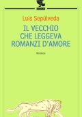 Luis Sepúlveda - Il vecchio che leggeva romanzi d'amore (2011)