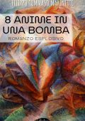 Filippo Tommaso Marinetti - 8 anime in una bomba. Romanzo esplosivo (2024)