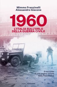 Mimmo Franzinelli, Alessandro Giacone – 1960. L’Italia sull’orlo della guerra civile (2020)