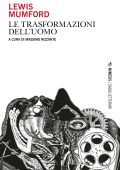 Massimo Rizzante (a cura di) - Lewis Mumford. Le trasformazioni dell'uomo (2021)