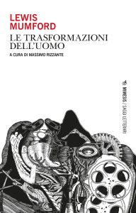 Massimo Rizzante (a cura di) – Lewis Mumford. Le trasformazioni dell’uomo (2021)