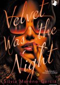 Silvia Moreno-Garcia - Velvet was the night (2024)