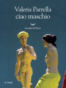 Valeria Parrella – Ciao maschio (2020)