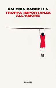 Valeria Parrella – Troppa importanza all’amore (2020)