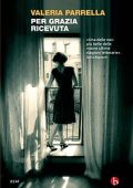 Valeria Parrella - Per grazia ricevuta (2011)