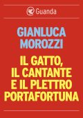 Gianluca Morozzi - Il gatto, il cantante e il plettro portafotuna (2014)