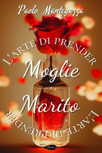 Paolo Mantegazza – L’arte di prender moglie, L’arte di prender marito (2024)