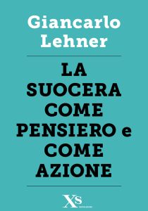 Giancarlo Lehner – La suocera come pensiero e come azione (2014)