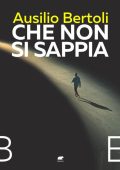 Ausilio Bertoli - Che non si sappia (2024)