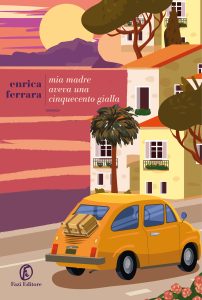 Enrica Ferrara – Mia madre aveva una Cinquecento gialla (2024)