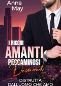Anna May - I Ricchi Amanti Peccaminosi Vol. 2. Desmond: Distrutta dall’Uomo che Amo (2024)
