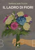 Stefania Jade Trucchi - Il ladro di fiori (2024)