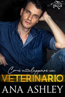 Ana Ashley – Chester Falls Vol. 6. Come accalappiare un Veterinario (2024)