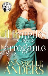 Annabelle Anders – Gli arroganti signori della Reggenza Vol. 4. Il fratello arrogante (2024)