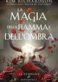 Kim Richardson - Le streghe di Moonfell Vol. 1. La magia della fiamma e dell'ombra (2024)