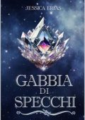 Jessica Erias - The dark light series Vol. 1. Gabbia di specchi (2024)