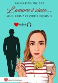 Valentina Incani - L'amore è cieco... ma il Karma ci vede benissimo (2024)
