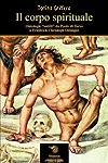 Tonino Griffero  - Il corpo spirituale. Ontologie «sottili» da Paolo di Tarso a Friedrich Christoph Oetinger (2006) PDF