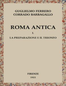 Corrado Barbagallo &  Guglielmo Ferrero – Roma antica, Voll. 1-2-3 (1921) PDF