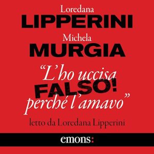 Loredana Lipperini, Michela Murgia – “L’ho uccisa perché l’amavo”. Falso! (2024) (mp3 – 128 kbps)