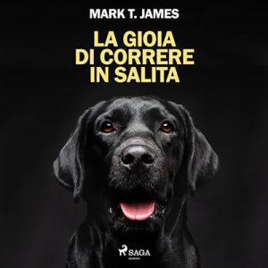 Mark T. James – La gioia di correre in salita. Come un cane nero ha illuminato ogni cosa (2024) (mp3 – 128 kbps)
