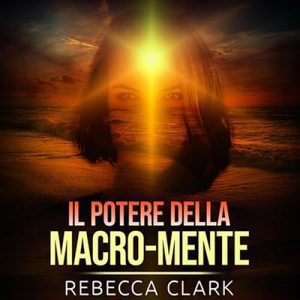 Rebecca Clark – Il Potere Della Macro Mente (2024) (mp3 – 128 kbps)