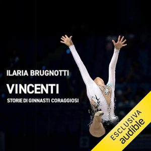 Ilaria Brugnotti – Vincenti – Storie di ginnasti coraggiosi (2024) (mp3 – 128 kbps)