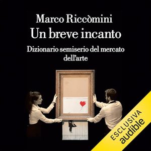 Marco Riccomini – Un breve incanto – Dizionario semiserio del mercato dell’arte (2024) (mp3 – 128 kbps)