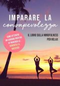Giovanni Sperenza - Imparare la consapevolezza: Il libro sulla mindfulness per Relax, I metodi migliori per una vita felice e sicura di sé! Come ottenere un carisma positivo attraverso la serenità e il successo (2019)