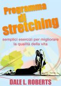 Dale L. Roberts - Programma di stretching: semplici esercizi per migliorare la qualità della vita (2018)