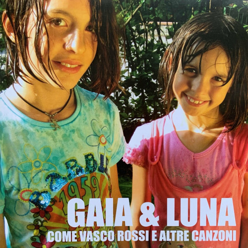 Gaia & Luna – Come Vasco Rossi e altre canzoni (2008) FLAC