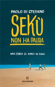 Paolo Di Stefano – Sekù non ha paura. Una storia di amici in fuga (2018)