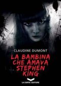 Claudine Dumont - La bambina che amava Stephen King (2016)