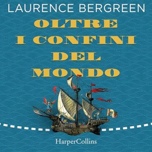 Laurence Bergreen – Oltre i confini del mondo (2024) (mp3 – 128 kbps)