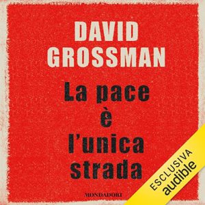 David Grossman – La pace è l’unica strada (2024) (mp3 – 128 kbps)