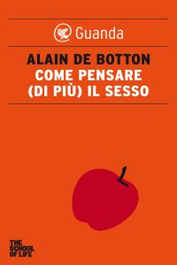 Alain de Botton – Come pensare (di più) il sesso (2012)