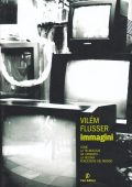 Vilém Flusser - Immagini. Come la tecnologia ha cambiato la nostra percezione del mondo  (2009) PDF
