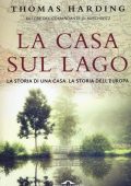 Thomas Harding - La casa sul lago. La storia di una casa. La storia dell'Europa (2016)