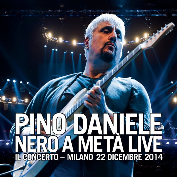 Pino Daniele – Nero a metà live – Il Concerto – Milano, 22 dicembre 2014 [2CD] (2015) [Flac 16-44]